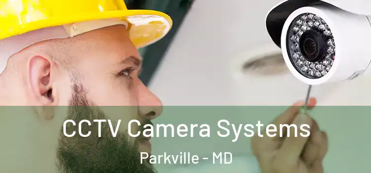 CCTV Camera Systems Parkville - MD