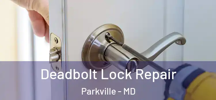 Deadbolt Lock Repair Parkville - MD