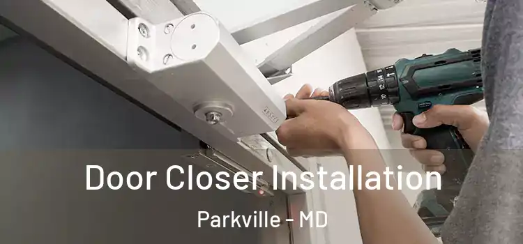 Door Closer Installation Parkville - MD