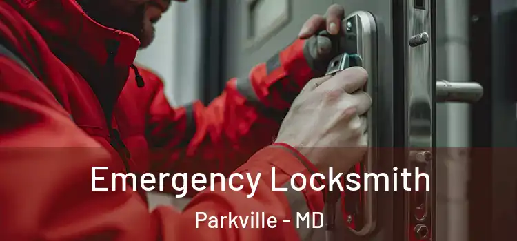 Emergency Locksmith Parkville - MD