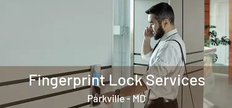 Fingerprint Lock Services Parkville - MD