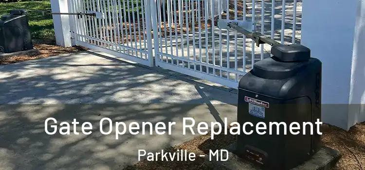 Gate Opener Replacement Parkville - MD