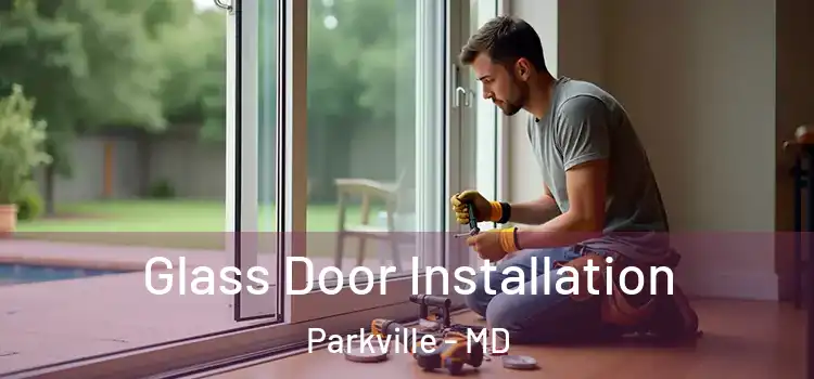 Glass Door Installation Parkville - MD