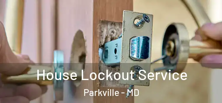 House Lockout Service Parkville - MD