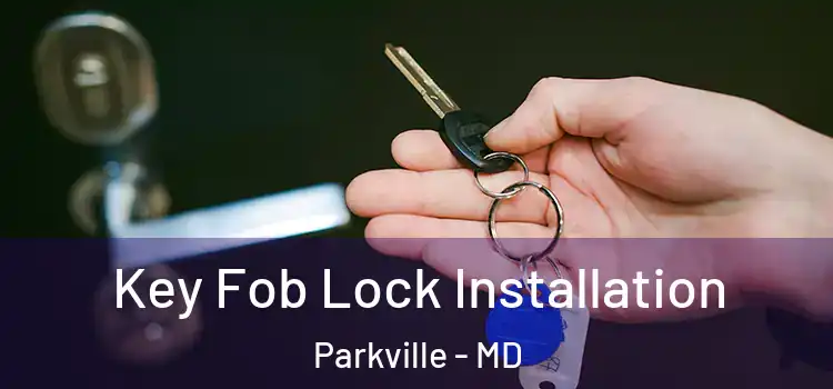 Key Fob Lock Installation Parkville - MD
