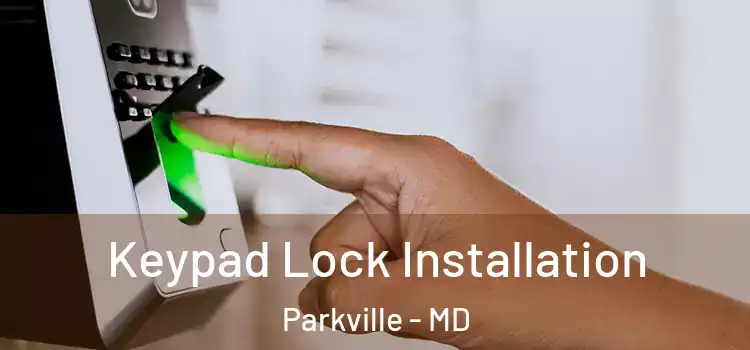 Keypad Lock Installation Parkville - MD