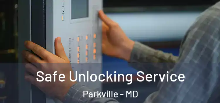 Safe Unlocking Service Parkville - MD